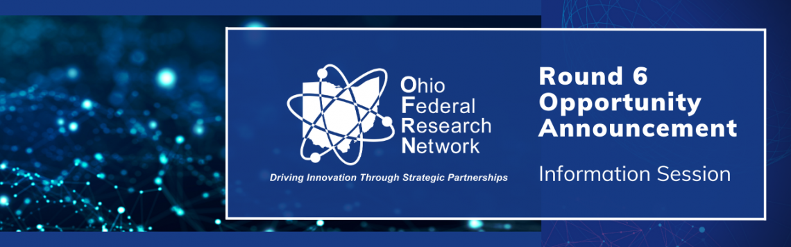 Ohio Federal Research Network (OFRN) Round 6 Opportunity Announcement Information Session 